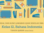 Kunci Jawaban Soal Ujian Sekolah Bahasa Indonesia Kelas 12 Tahun 2022 Kurikulum 2013