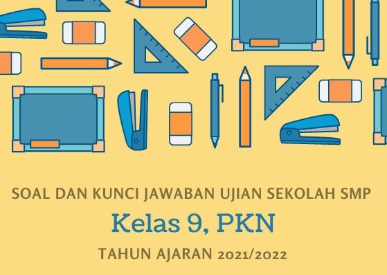 Kunci Jawaban Soal Ujian Sekolah PKN Kelas 9 Tahun 2022 Kurikulum 2013