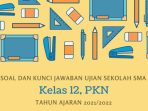 Kunci Jawaban Soal Ujian PKN Indonesia Kelas 12 Tahun 2022 Kurikulum 2013
