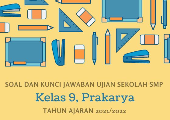 Kunci Jawaban Soal Ujian Sekolah Prakarya Kelas 9 Tahun 2022 Kurikulum 2013