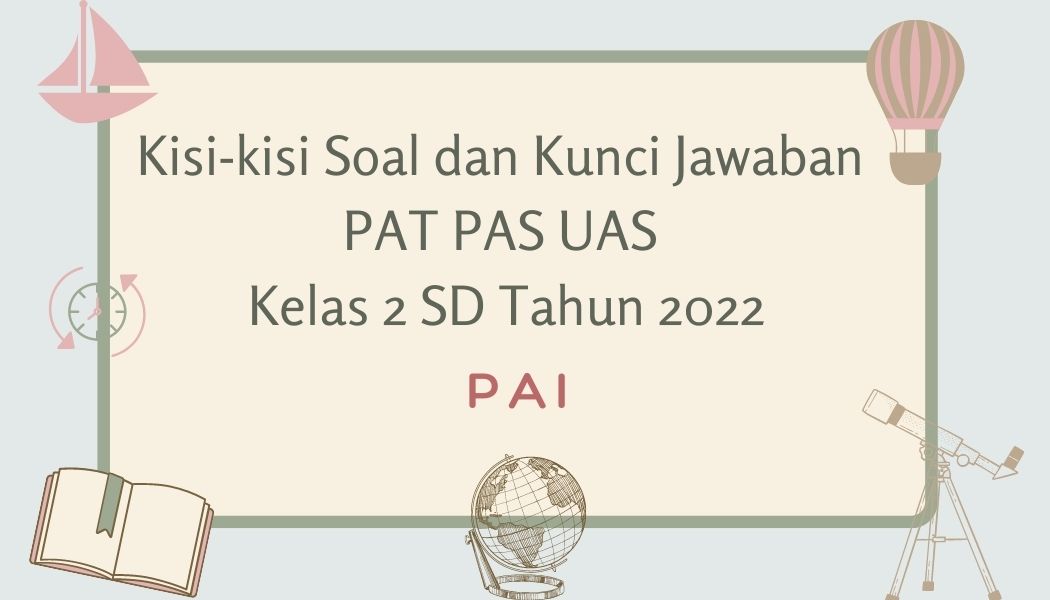 Soal dan Kunci Jawaban PAT PAS UAS PAI Kelas 2 SD Tahun 2022