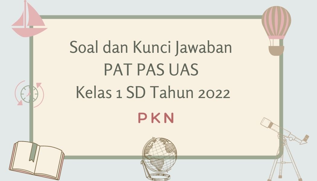 Soal dan Kunci Jawaban PAT PAS UAS PKN Kelas 1 SD Tahun 2022