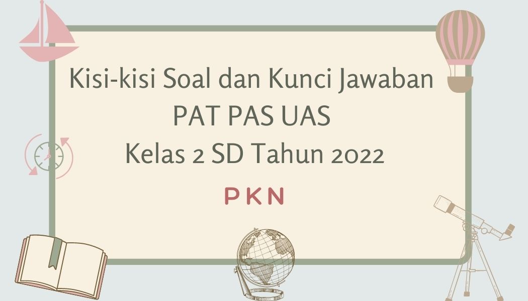 Soal dan Kunci Jawaban PAT PAS UAS PKN Kelas 2 SD Tahun 2022